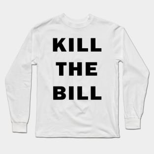 Kill the Bill Long Sleeve T-Shirt